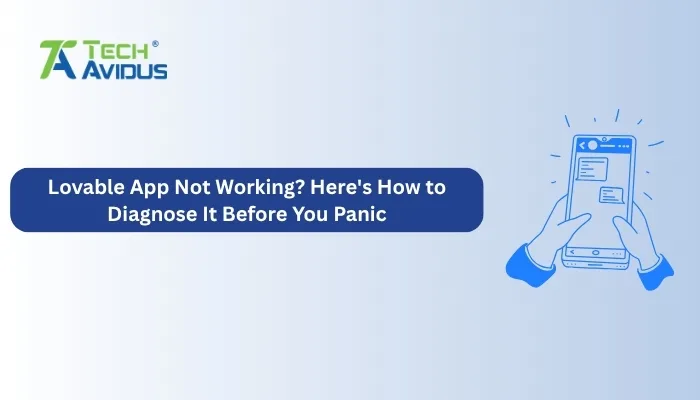 Lovable App Not Working? Here's How to Diagnose It Before You Panic